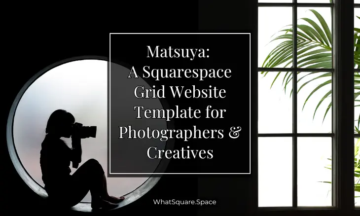 Matsuya: A Squarespace Grid Website Template for Photographers & Creatives